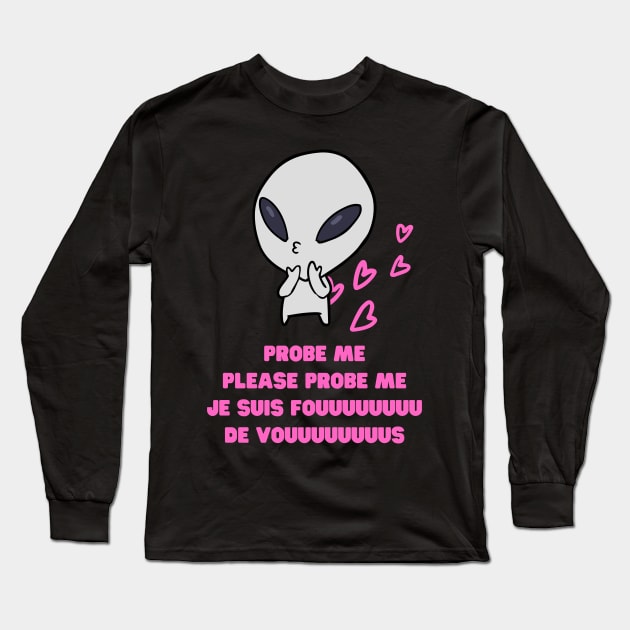 Aliens Probe Me Please Probe Me Funny Alien Gift Pink French Text Song Love Me Please Love Me Long Sleeve T-Shirt by nathalieaynie